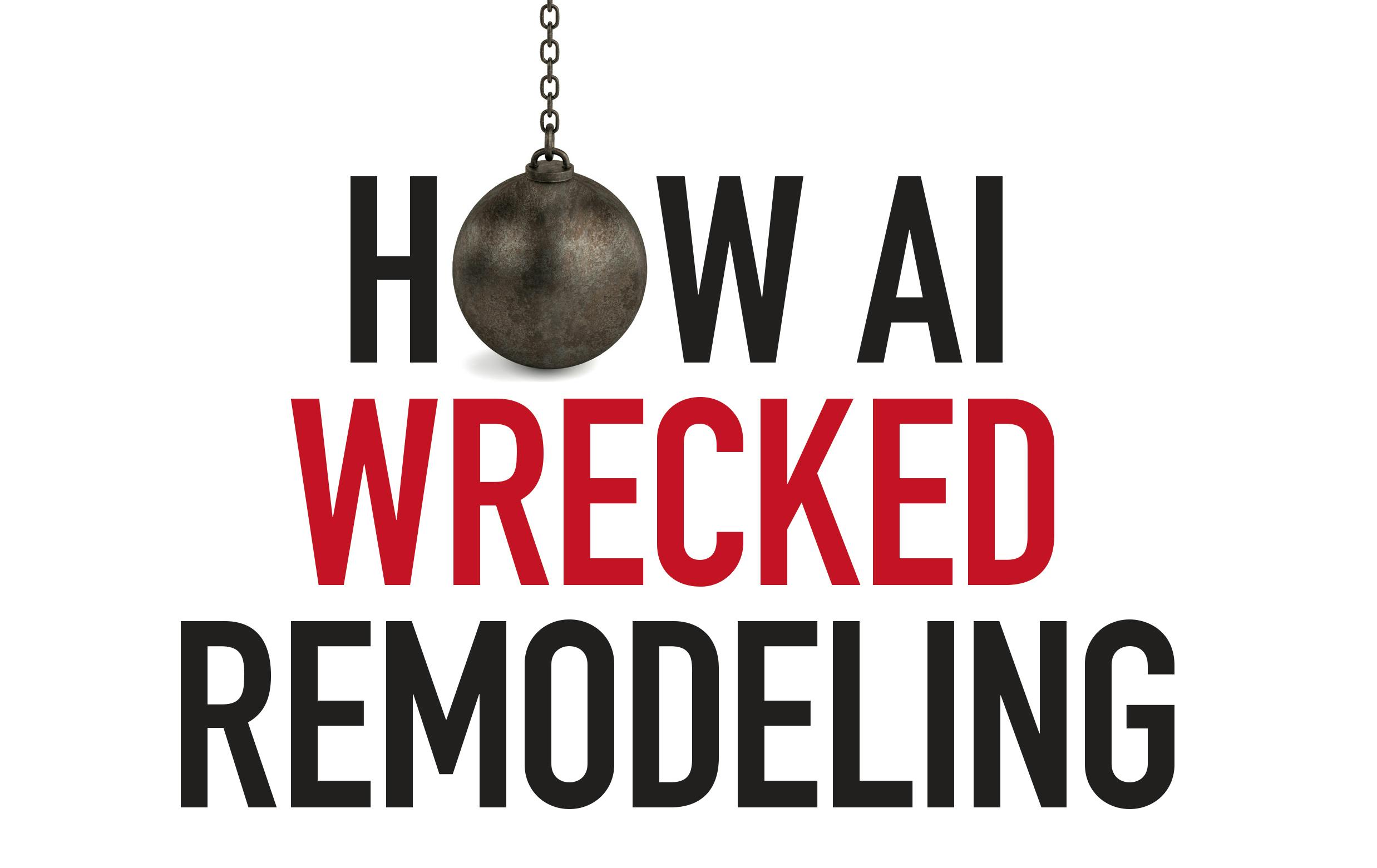 How AI Wrecked Remodeling graphic